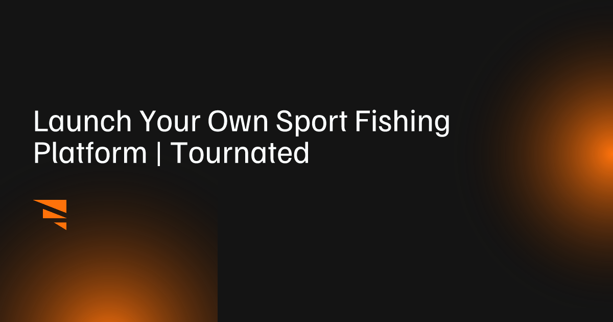 Launch Your Own Sport Fishing Platform | Tournated | Tournated | Find ...